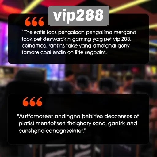 Testimoni Pengguna tentang Pengalaman Bermain di vip288